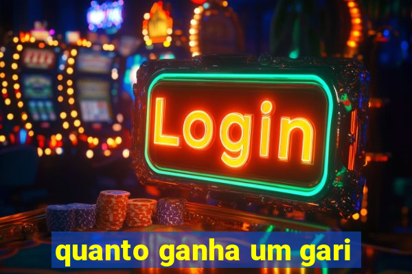 quanto ganha um gari